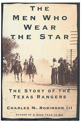 Stock image for The Men Who Wear the Star: The Story of the Texas Rangers for sale by Gulf Coast Books