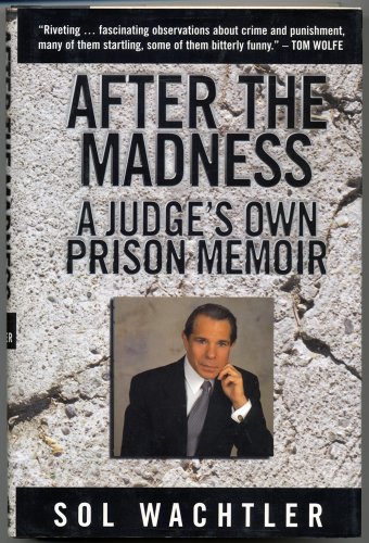 After the Madness: : A Judge's Own Prison Memoir