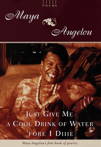 Just Give Me a Cool Drink of Water 'Fore I Die : Poems - Angelou, Maya