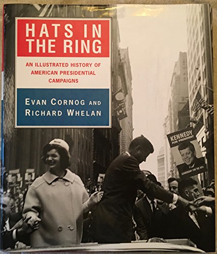 Hats in the Ring: An Illustrated History of American Presidential Campaigns (9780679457305) by Cornog, Evan; Whelan, Richard