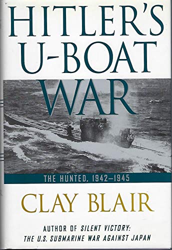 Hitler's U-Boat War: The Hunted: 1942-1945. - Blair, Clay