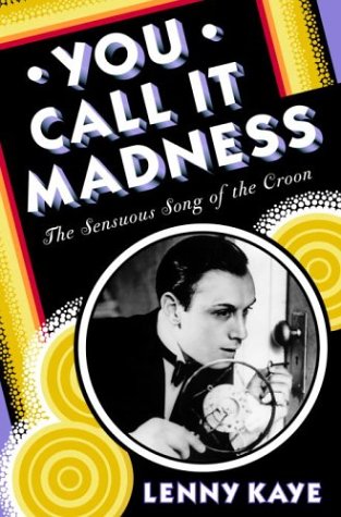 Beispielbild fr You Call It Madness : The Sensuous Song of the Croon zum Verkauf von Better World Books