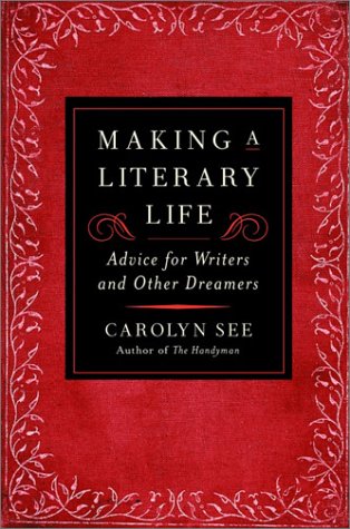 Stock image for Making a Literary Life: Advice for Writers and Other Dreamers for sale by Your Online Bookstore