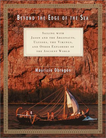 Imagen de archivo de Beyond the Edge of the Sea: Sailing with Jason and the Argonauts, Ulysses, the Vikings, and Other Explorers of the Ancient World a la venta por Goodwill of Colorado