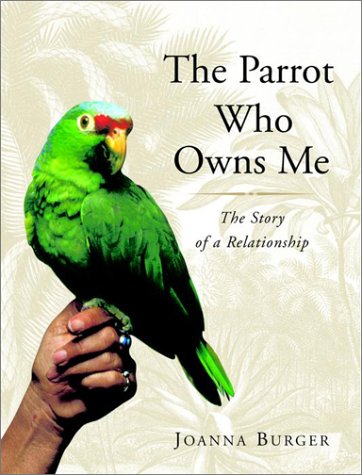Stock image for The Parrot Who Owns Me : The Story of a Relationship for sale by Better World Books: West