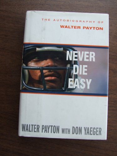 NEVER DIE EASY / The Autobiography of Walter Payton