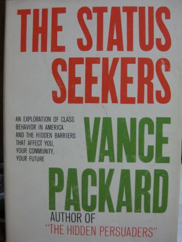 9780679500919: The status seekers; an exploration of class behavior in America and the hidden barriers that affect you, your community, your future