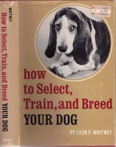 Beispielbild fr How to Select, Train, and Breed Your Dog, zum Verkauf von Ezekial Books, LLC