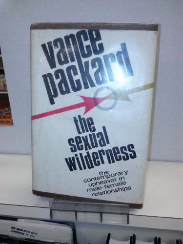 The Sexual Wilderness: The Contemporary Upheaval in Male-Female Relationships. (9780679501633) by Vance Packard