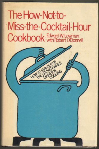 Beispielbild fr The How-Not-To-Miss-The-Cocktail-Hour Cookbook, zum Verkauf von ThriftBooks-Dallas