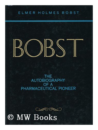 Imagen de archivo de Bobst : The Autobiography of a Pharmaceutical Pioneer a la venta por Better World Books