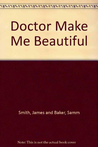 Beispielbild fr Doctor, Make Me Beautiful! zum Verkauf von Redux Books
