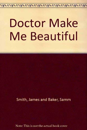 Imagen de archivo de Doctor, Make Me Beautiful! a la venta por Redux Books