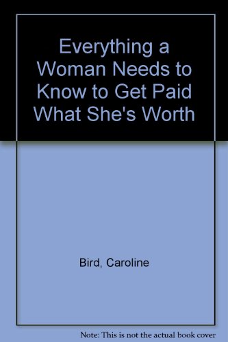 Imagen de archivo de Everything A Woman Needs to Know To Get Paid What She's Worth a la venta por Top Notch Books