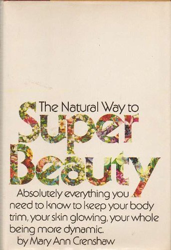 9780679503835: The natural way to super beauty;: Absolutely everything you need to know to keep your body trim, your skin glowing, your whole being more dynamic