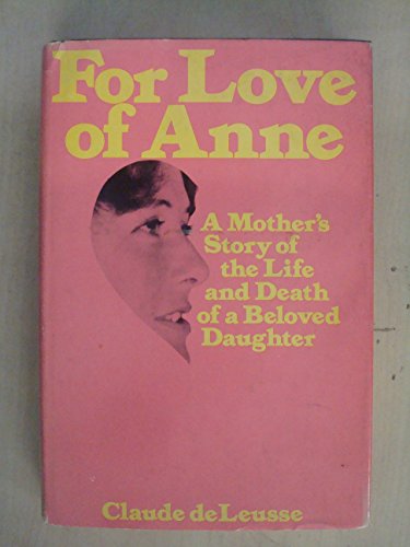 For Love of Anne: A Mother's Story of the Life and Death of a Beloved Daughter