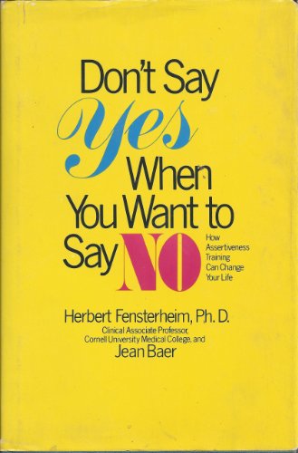 Imagen de archivo de Don't Say Yes When You Want to Say No: How Assertiveness Training Can Change Your Life a la venta por Front Cover Books