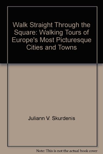 Stock image for Walk Straight Through the Square: Walking Tours Through Europe's Most Picturesque Cities and Towns for sale by Prairie Creek Books LLC.