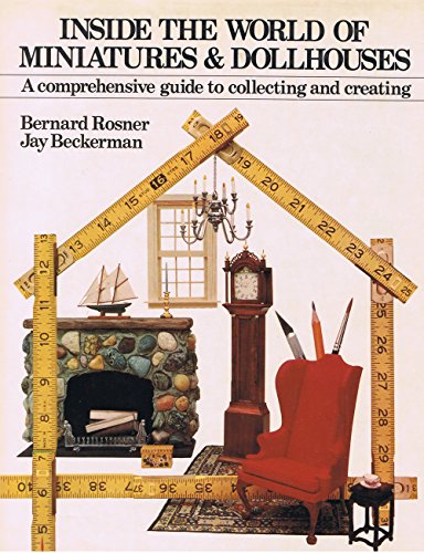 Stock image for Inside the World of Miniatures & Dollhouses: A Comprehensive Guide to Collecting and Creating for sale by Arnold M. Herr