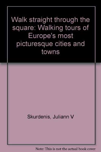 Stock image for Walk Straight Through the Square: Walking Tours of Europe's Most Picturesque Cities & Towns for sale by Hammonds Antiques & Books