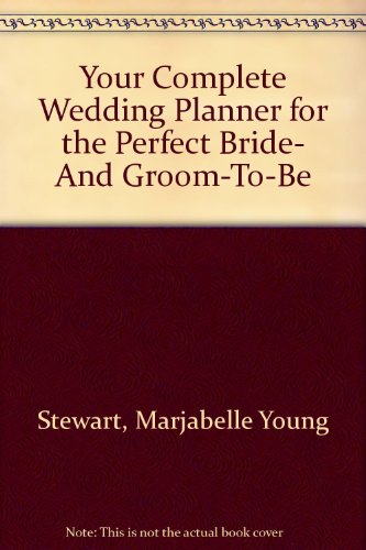 Your Complete Wedding Planner For the Perfect Bride & Groom-to-Be (9780679507444) by STEWART, Marjabelle Young