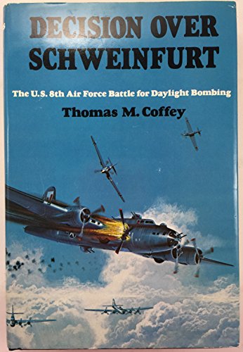 Imagen de archivo de Decision Over Schweinfurt: The U.S. 8th Air Force Battle for Daylight Bombing a la venta por ThriftBooks-Atlanta