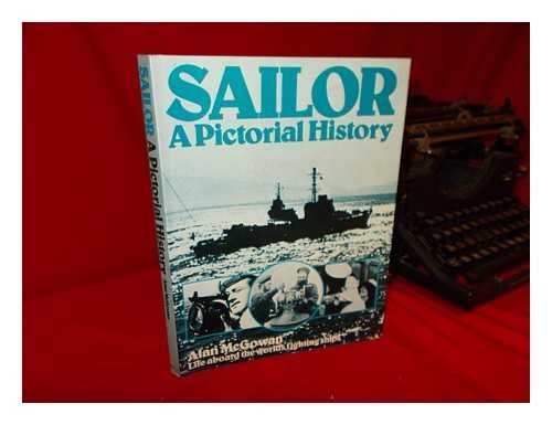 Stock image for Sailor: A Pictorial History: Life On Board the World's Fighting Ships from the Beginnings of Photography to the Present Day for sale by UHR Books