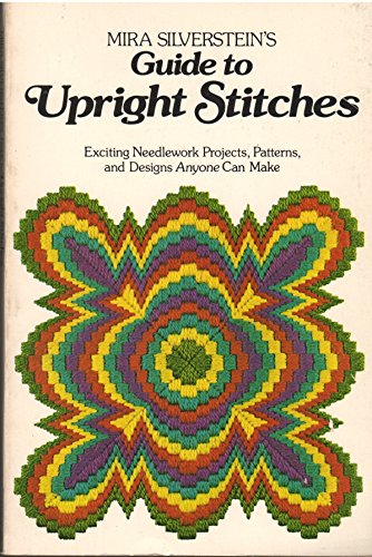 Stock image for Mira Silverstein's Guide to Upright Stitches: Exciting needlework projects, patterns, and designs anyone can make for sale by Jenson Books Inc