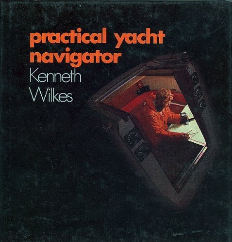 Stock image for Practical Yacht Navigator [Apr 01, 1978] Wilkes, Kenneth for sale by Sperry Books