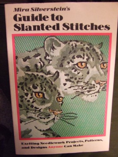 Stock image for Mira Silverstein's Guide to slanted stitches: Exciting needlework projects, patterns, and designs anyone can make for sale by R & B Diversions LLC