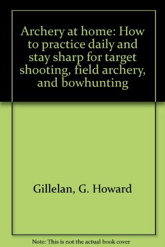 9780679509004: Archery at Home: How to Practice Daily and Stay Sharp For Target Shooting, Fi...