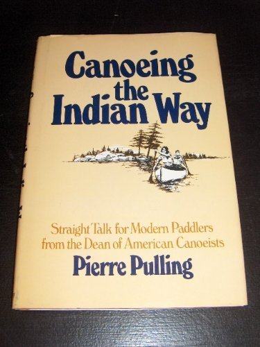 Stock image for Canoeing the Indian Way : Straight Talk for Modern Paddlers for sale by Better World Books