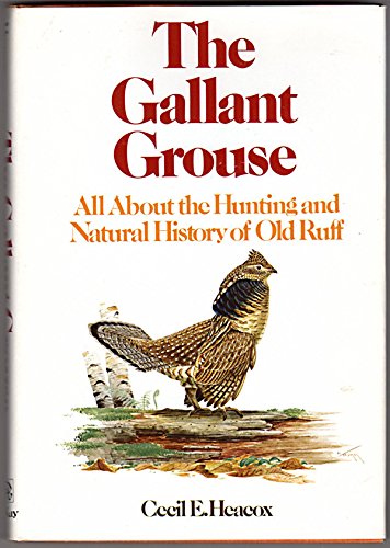 Stock image for Gallant Grouse: All About the Hunting and Natural History of Old Ruff for sale by Cronus Books