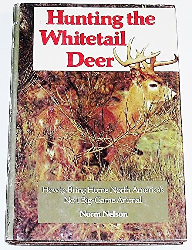 Imagen de archivo de Hunting the Whitetail Deer : How to Bring Home North America's No. 1 Big-Game Animal a la venta por Better World Books