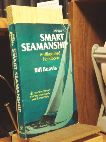 Imagen de archivo de McKay's Smart seamanship: An illustrated handbook : handling yourself and you. a la venta por Sperry Books