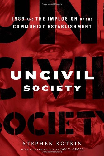 Imagen de archivo de Uncivil Society: 1989 and the Implosion of the Communist Establishment a la venta por Strand Book Store, ABAA