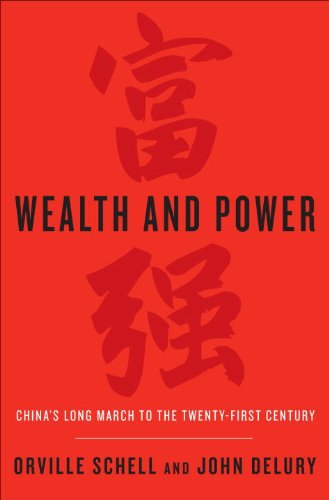 Wealth and Power: China's Long March to the Twenty-first Century (9780679643470) by Schell, Orville; Delury, John