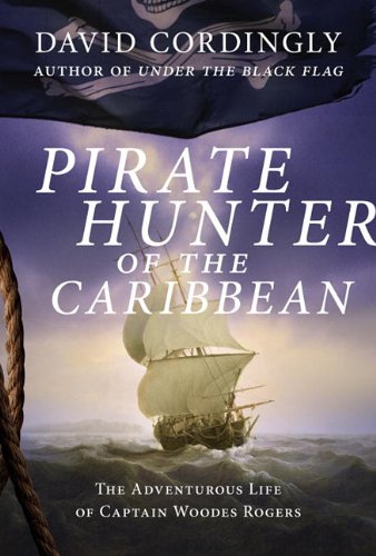 9780679644217: Pirate Hunter of the Caribbean: The Adventurous Life of Captain Woodes Rogers by David Cordingly (2011-05-17)