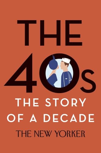 Stock image for The 40s: The Story of a Decade (New Yorker: The Story of a Decade) for sale by Goodwill