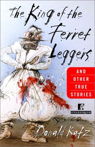 The King of the Ferret Leggers and Other True Stories the King of the Ferret Leggers and Other True Stories the King of the Ferret Leggers and Other T (9780679647027) by Donald R. Katz