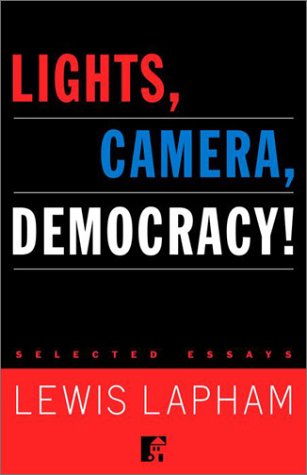 Lights, Camera, Democracy! Lights, Camera, Democracy! Lights, Camera, Democracy! (9780679647133) by Lewis H. Lapham