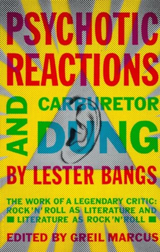 Psychotic Reactions and Carburetor Dung: The Work of a Legendary Critic: Rock'N'Roll as Literature and Literature as Rock 'N'Roll (Vintage) - Lester Bangs