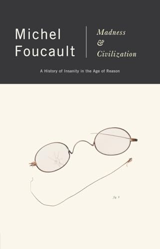 MADNESS AND CIVILIZATION: A History of Insanity in the Age of Reason