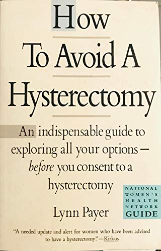 Beispielbild fr How to a Avoid Hysterectomy: An Indispensable Guide to Exploring All Your Options -- Before You Consent to a Hysterectomy zum Verkauf von Robinson Street Books, IOBA
