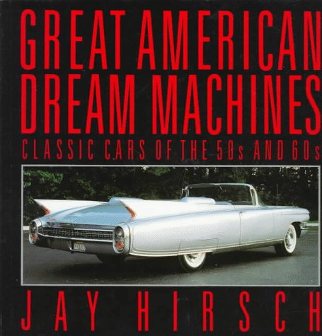 Stock image for Great American Dream Machines: Classic Cars of the 50s and 60s for sale by Doc O'Connor