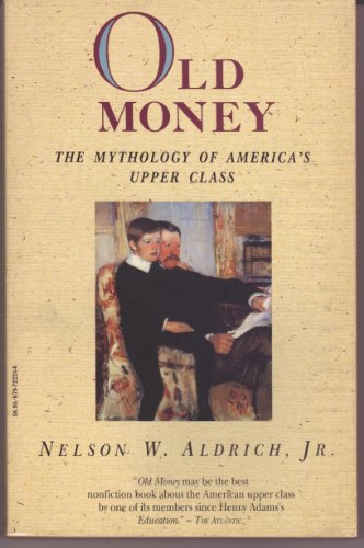 Old Money: The Mythology of AmericaÕs Upper Class