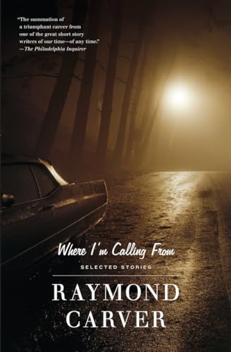 Where I'm Calling From: Selected Stories [Paperback] Carver, Raymond - Carver, Raymond