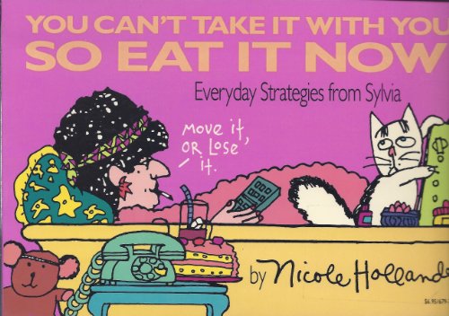 Beispielbild fr You Can't Take It with You, So Eat It Now : Everyday Strategies from Sylvia zum Verkauf von Better World Books