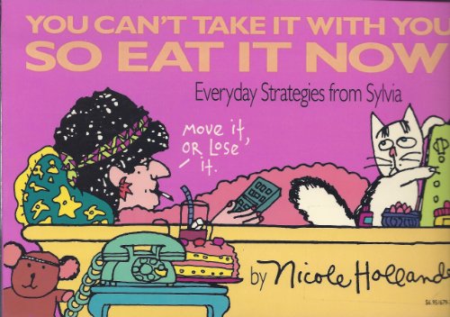 Imagen de archivo de You Cant Take It With You, So Eat It Now! Everyday Strategies from Sylvia a la venta por Goodwill of Colorado
