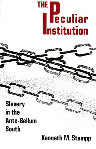 THE PECULIAR INSTITUTION; SLAVERY IN THE ANTE-BELLUM SOUTH. [The Peculiar Institution; Slavery in...